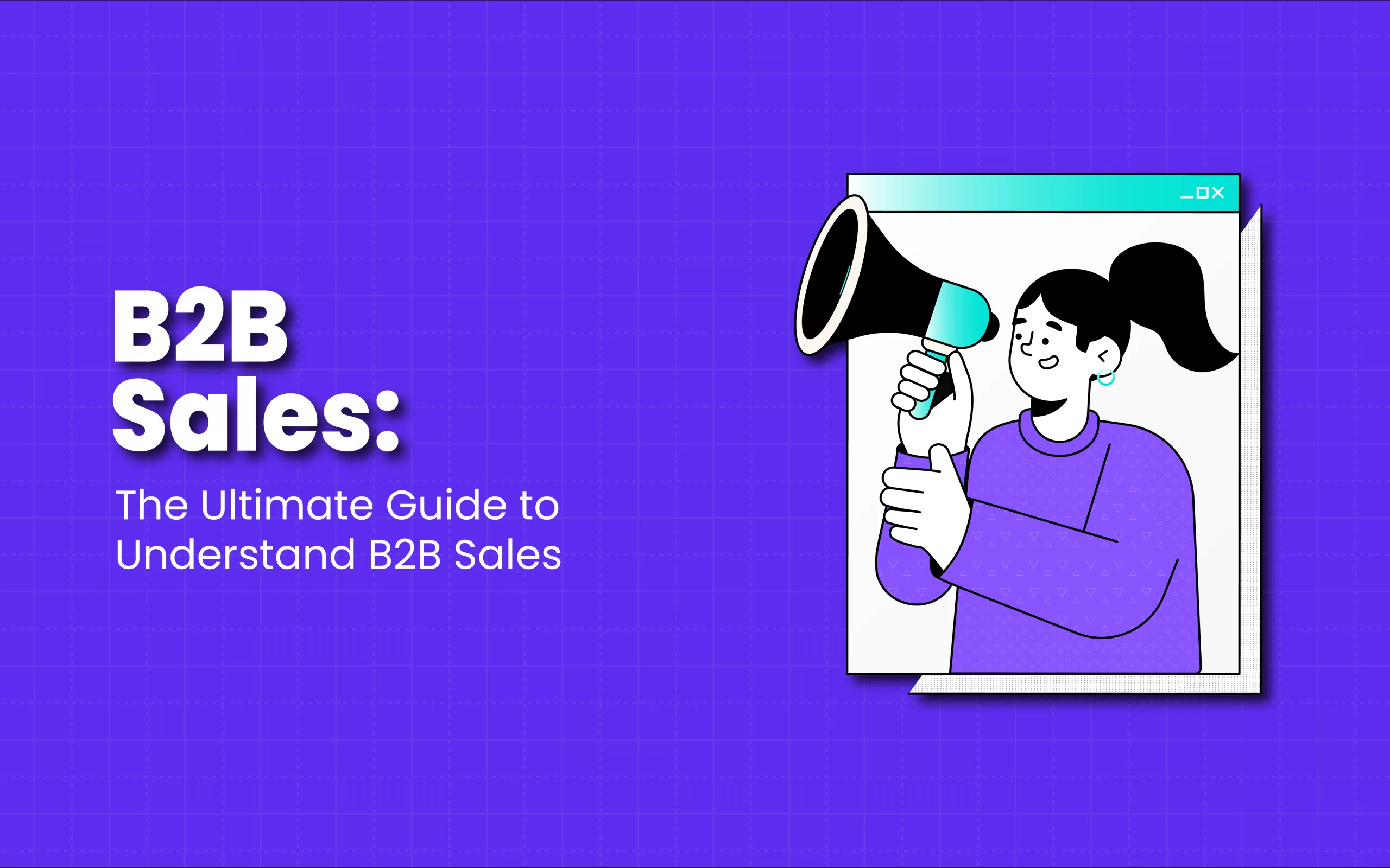 Ultimate guide to B2B sales — process, strategies and techniques explained